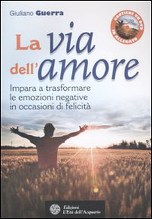 La via dell'amore. Impara a trasformare le emozioni negative in occasioni di felicità - Librerie.coop La via dell'amore. Impara a trasformare le emozioni negative in occasioni di felicità - Librerie.coop
