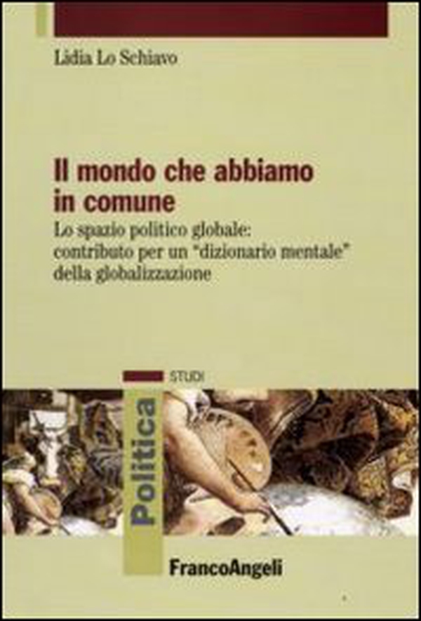 Il mondo che abbiamo in comune. Lo spazio politico globale: contributo per un «dizionario mentale» della globalizzazione - Librerie.coop Il mondo che abbiamo in comune. Lo spazio politico globale: contributo per un «dizionario mentale» della globalizzazione - Librerie.coop