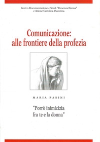 Comunicazione: alle frontiere della profezia. Maria Pasini «Porrò inimicizia fra te e la donna» - Librerie.coop
