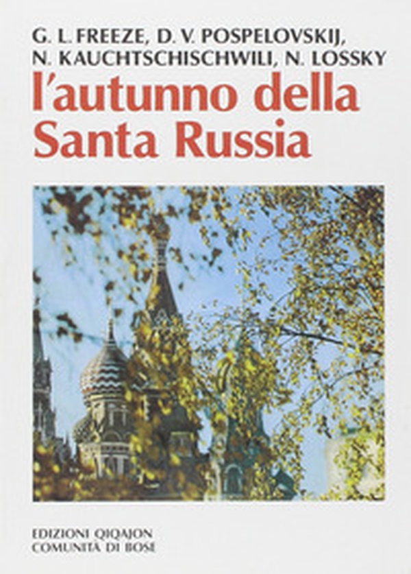 L'autunno della santa Russia. Santità e spiritualità in Russia in un tempo di crisi e persecuzione (1917-1945) - Librerie.coop L'autunno della santa Russia. Santità e spiritualità in Russia in un tempo di crisi e persecuzione (1917-1945) - Librerie.coop