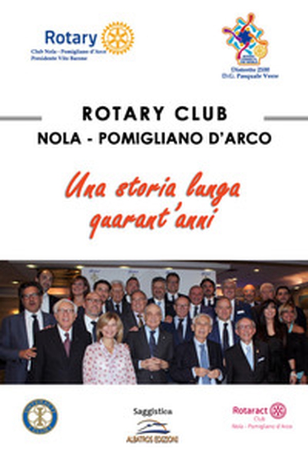 Rotary Club Nola - Pomigliano D'Arco. Una storia lunga quarant'anni - Librerie.coop Rotary Club Nola - Pomigliano D'Arco. Una storia lunga quarant'anni - Librerie.coop