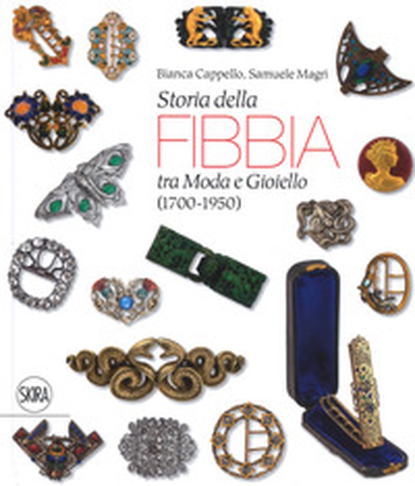 Storia della fibbia tra moda e gioiello (1700-1950). Ediz. italiana e inglese - Librerie.coop Storia della fibbia tra moda e gioiello (1700-1950). Ediz. italiana e inglese - Librerie.coop