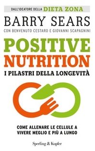 Positive nutrition. I pilastri della longevità - Librerie.coop