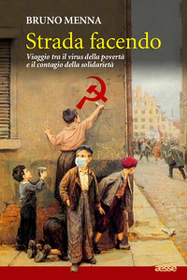 Strada facendo. Viaggio tra il virus della povertà e il contagio della solidarietà - Librerie.coop Strada facendo. Viaggio tra il virus della povertà e il contagio della solidarietà - Librerie.coop