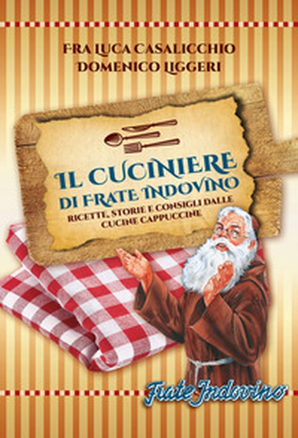 Il cuciniere di Frate Indovino. Ricette, storie e consigli dalle cucine cappuccine - Librerie.coop Il cuciniere di Frate Indovino. Ricette, storie e consigli dalle cucine cappuccine - Librerie.coop