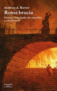 Roma brucia. Nerone e l'incendio che mise fine a una dinastia - Librerie.coop