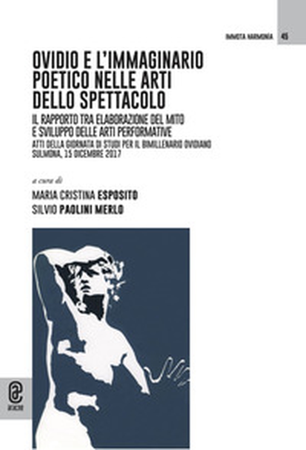 Ovidio e l'immaginario poetico nelle arti dello spettacolo. Il rapporto tra elaborazione del mito e sviluppo delle arti performative - Librerie.coop Ovidio e l'immaginario poetico nelle arti dello spettacolo. Il rapporto tra elaborazione del mito e sviluppo delle arti performative - Librerie.coop