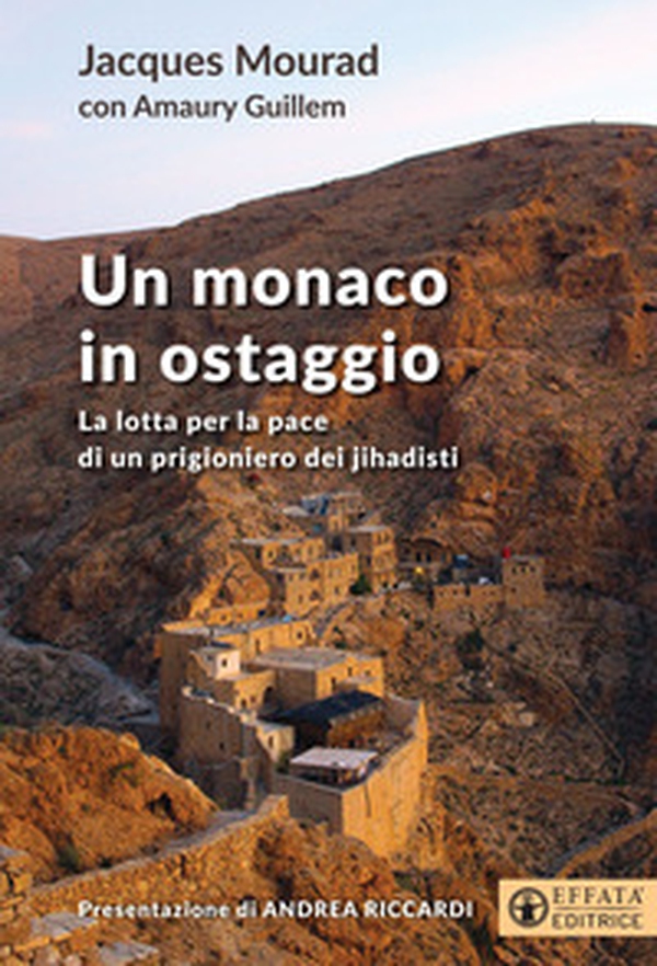 Un monaco in ostaggio. La lotta per la pace di un prigioniero dei jihadisti - Librerie.coop Un monaco in ostaggio. La lotta per la pace di un prigioniero dei jihadisti - Librerie.coop