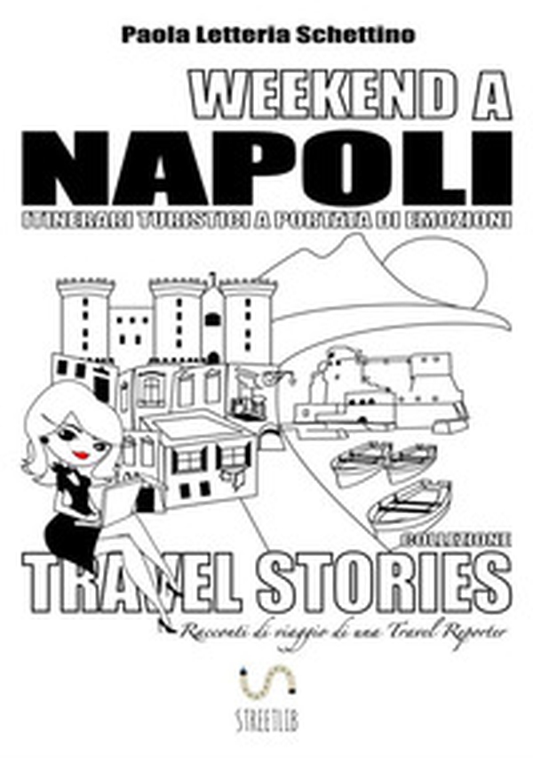 Weekend a Napoli. Itinerari turistici a portata di emozioni. Travel stories - Librerie.coop Weekend a Napoli. Itinerari turistici a portata di emozioni. Travel stories - Librerie.coop