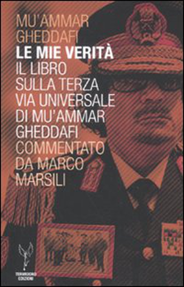 Le mie verità. Il libro sulla terza via universale di Mu'ammar Gheddafi commentato da Marco Marsili - Librerie.coop Le mie verità. Il libro sulla terza via universale di Mu'ammar Gheddafi commentato da Marco Marsili - Librerie.coop