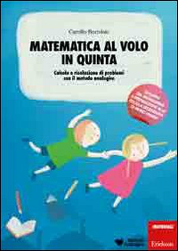 Matematica al volo in quinta. Calcolo e risoluzione di problemi con il metodo analogico - Librerie.coop Matematica al volo in quinta. Calcolo e risoluzione di problemi con il metodo analogico - Librerie.coop