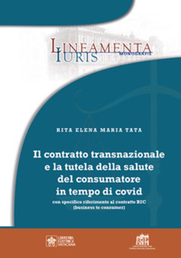 Il contratto transnazionale e la tutela della salute del consumatore in tempo di Covid. Con specifico riferimento al contratto B2C (business to consumer) - Librerie.coop Il contratto transnazionale e la tutela della salute del consumatore in tempo di Covid. Con specifico riferimento al contratto B2C (business to consumer) - Librerie.coop