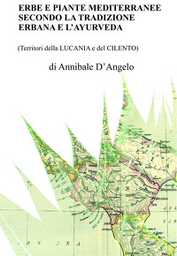 Erbe e piante mediterranee secondo la tradizione erbana e l'ayurveda (Territori della Lucania e del Cilento) - Librerie.coop Erbe e piante mediterranee secondo la tradizione erbana e l'ayurveda (Territori della Lucania e del Cilento) - Librerie.coop