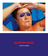 Martin Parr. Short & sweet. Catalogo della mostra - Librerie.coop