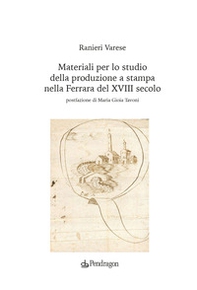 Materiali per lo studio della produzione a stampa nella Ferrara del XVIII secolo - Librerie.coop