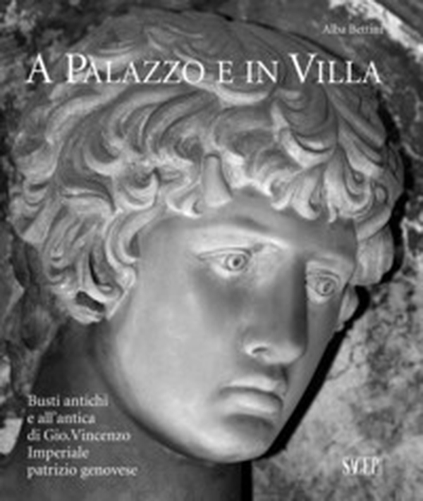 A palazzo e in villa. Busti antichi e all'antica di Gio.Vincenzo Imperiale patrizio genovese - Librerie.coop A palazzo e in villa. Busti antichi e all'antica di Gio.Vincenzo Imperiale patrizio genovese - Librerie.coop