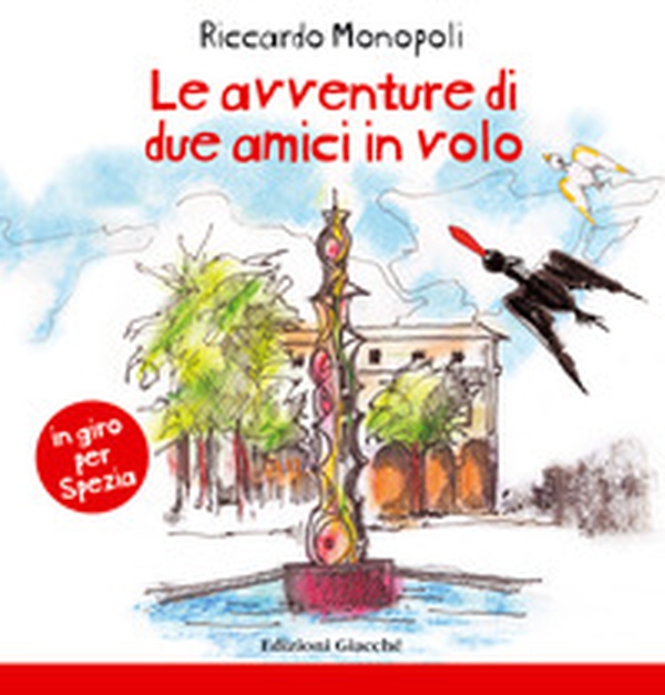 Le avventure di due amici in volo. In giro per Spezia - Librerie.coop Le avventure di due amici in volo. In giro per Spezia - Librerie.coop