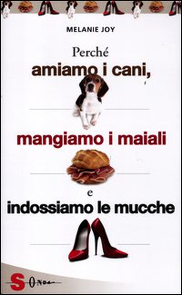 Perché amiamo i cani, mangiamo i maiali e indossiamo le mucche - Librerie.coop Perché amiamo i cani, mangiamo i maiali e indossiamo le mucche - Librerie.coop