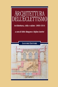 Architettura dell'eclettismo. Architettura, città e salute: 1860-1914 - Librerie.coop