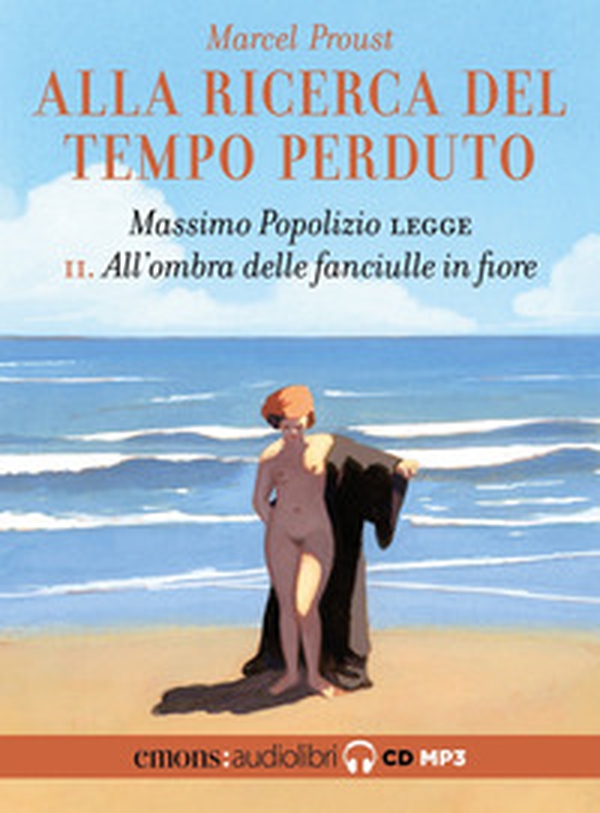 All'ombra delle fanciulle in fiore. Alla ricerca del tempo perduto letto da Massimo Popolizio. Audiolibro. CD Audio formato MP3 - Vol. 2 - Librerie.coop All'ombra delle fanciulle in fiore. Alla ricerca del tempo perduto letto da Massimo Popolizio. Audiolibro. CD Audio formato MP3 - Vol. 2 - Librerie.coop