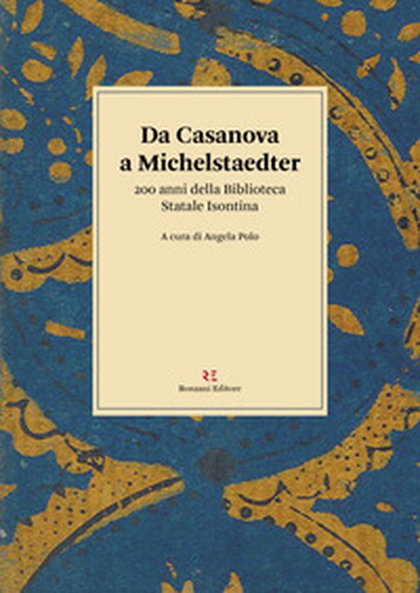 Da Casanova a Michelstaedter. 200 anni della Biblioteca Statale Isontina - Librerie.coop Da Casanova a Michelstaedter. 200 anni della Biblioteca Statale Isontina - Librerie.coop