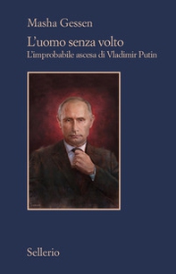 L'uomo senza volto. L'improbabile ascesa di Vladimir Putin - Librerie.coop