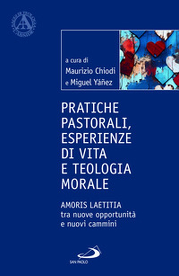 Pratiche pastorali, esperienze di vita e teologia morale. Amoris laetitia tra nuove opportunità e nuovi cammini - Librerie.coop Pratiche pastorali, esperienze di vita e teologia morale. Amoris laetitia tra nuove opportunità e nuovi cammini - Librerie.coop