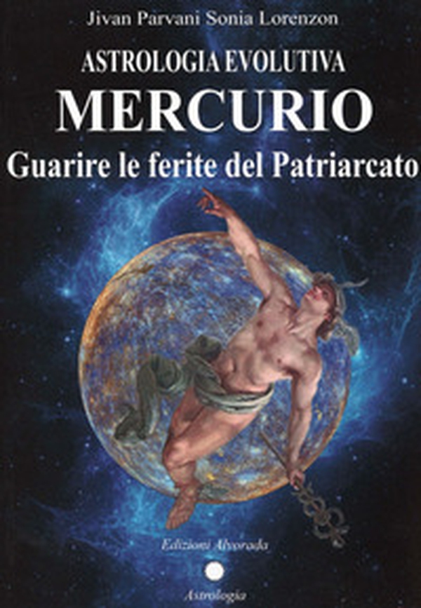 Astrologia evolutiva. Mercurio. Guarire le ferite del patriarcato - Librerie.coop Astrologia evolutiva. Mercurio. Guarire le ferite del patriarcato - Librerie.coop