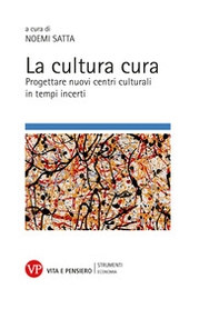 La cultura cura. Progettare nuovi centri culturali in tempi incerti - Librerie.coop
