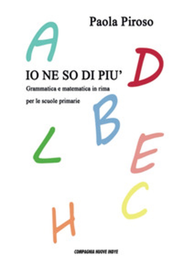 Io ne so di più. Grammatica e matematica in rima per le scuole primarie - Librerie.coop Io ne so di più. Grammatica e matematica in rima per le scuole primarie - Librerie.coop
