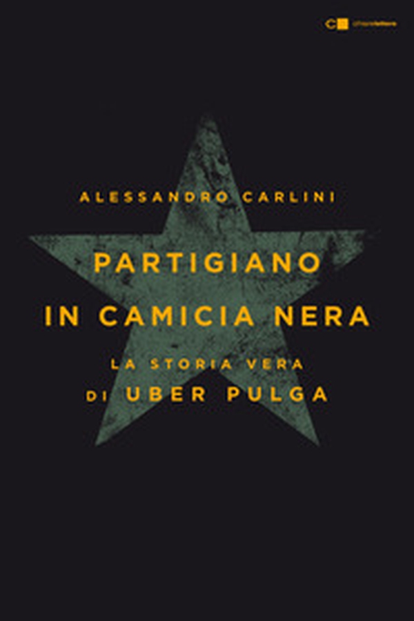Partigiano in camicia nera. La vera storia di Uber Pulga - Librerie.coop Partigiano in camicia nera. La vera storia di Uber Pulga - Librerie.coop