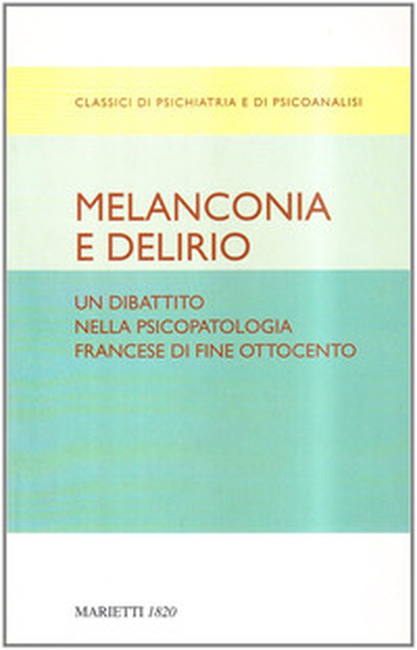 Melanconia e delirio. Un dibattito nella psicopatologia francese di fine Ottocento. Contributi del Congresso di Blois del 1892 - Librerie.coop Melanconia e delirio. Un dibattito nella psicopatologia francese di fine Ottocento. Contributi del Congresso di Blois del 1892 - Librerie.coop