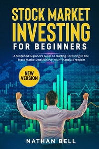 Stock market investing for beginners. A simplified beginner's guide to starting investing in the stock market and achieve your financial freedom - Librerie.coop