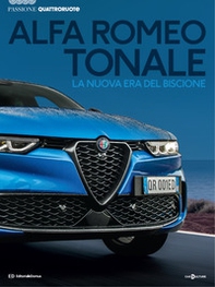 Alfa Romeo Tonale. La nuova era del biscione. Passione Quattroruote - Librerie.coop