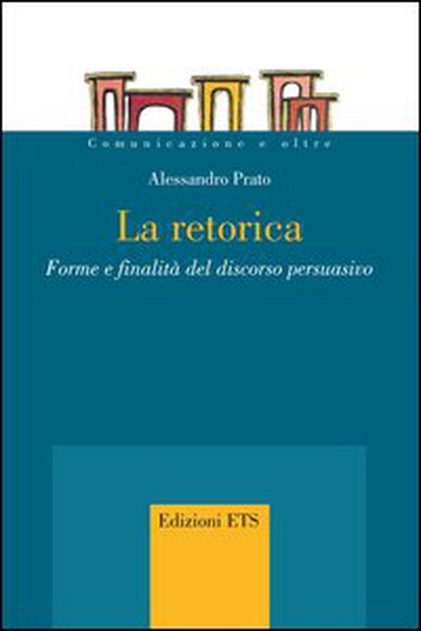 La retorica. Forme e finalità del discorso persuasivo - Librerie.coop La retorica. Forme e finalità del discorso persuasivo - Librerie.coop