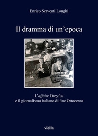 Il dramma di un'epoca. L'affaire Dreyfus e il giornalismo italiano di fine Ottocento - Librerie.coop