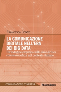 La comunicazione digitale nell'era dei Big Data. Un'indagine empirica sulla data-driven communication nel contesto italiano - Librerie.coop