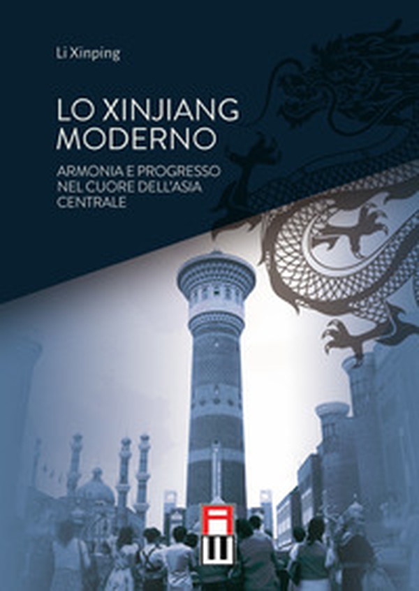 Lo Xinjiang moderno. Armonia e sviluppo nel cuore dell'Asia centrale - Librerie.coop Lo Xinjiang moderno. Armonia e sviluppo nel cuore dell'Asia centrale - Librerie.coop