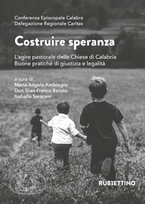 Costruire speranza. L'agire pastorale delle Chiese di Calabria. Buone pratiche di giustizia e legalità - Librerie.coop Costruire speranza. L'agire pastorale delle Chiese di Calabria. Buone pratiche di giustizia e legalità - Librerie.coop