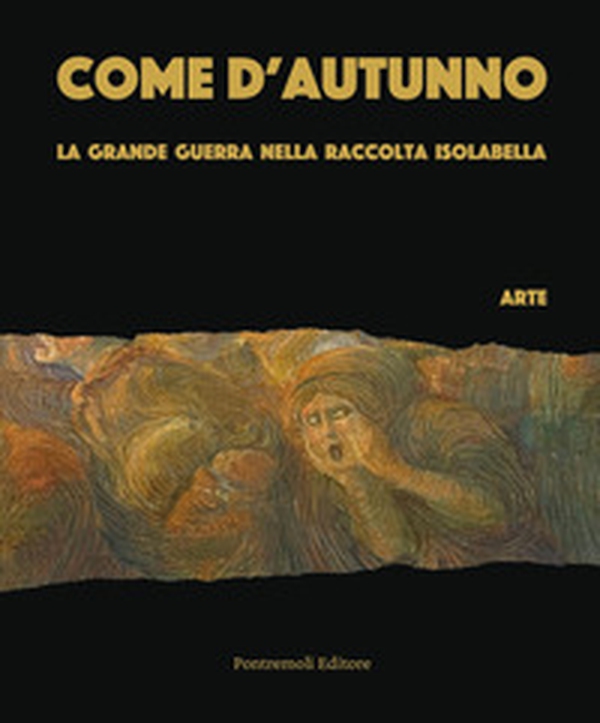 Come d'autunno. La Grande Guerra nella Raccolta Isolabella - Librerie.coop Come d'autunno. La Grande Guerra nella Raccolta Isolabella - Librerie.coop