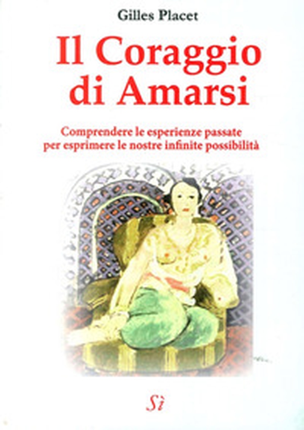 Il coraggio di amarsi. Comprendere le esperienze passate per esprimere le nostre inifinite possibilità - Librerie.coop Il coraggio di amarsi. Comprendere le esperienze passate per esprimere le nostre inifinite possibilità - Librerie.coop