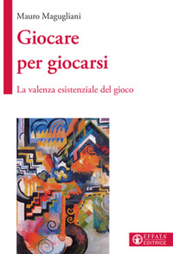 Giocare per giocarsi. La valenza esistenziale del gioco - Librerie.coop Giocare per giocarsi. La valenza esistenziale del gioco - Librerie.coop