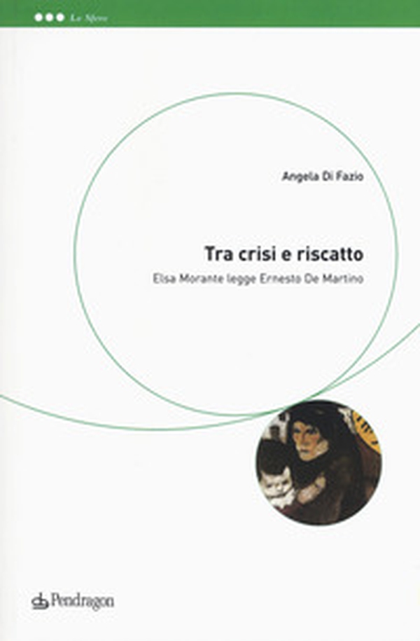 Tra crisi e riscatto. Elsa Morante legge Ernesto De Martino - Librerie.coop Tra crisi e riscatto. Elsa Morante legge Ernesto De Martino - Librerie.coop