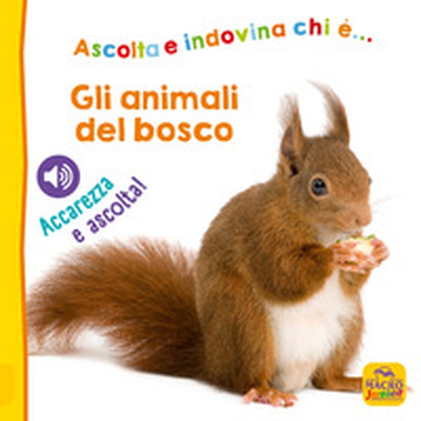 Gli animali del bosco. Ascolta e indovina chi è... Accarezza e ascolta! - Librerie.coop Gli animali del bosco. Ascolta e indovina chi è... Accarezza e ascolta! - Librerie.coop