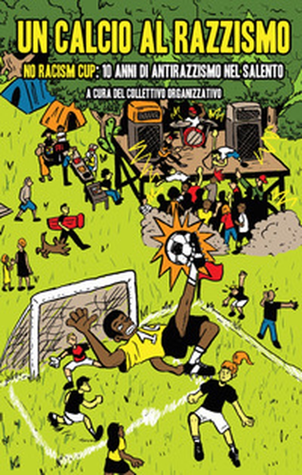 Un calcio al razzismo. No racism cup; 10 anni di antirazzismo nel Salento - Librerie.coop Un calcio al razzismo. No racism cup; 10 anni di antirazzismo nel Salento - Librerie.coop