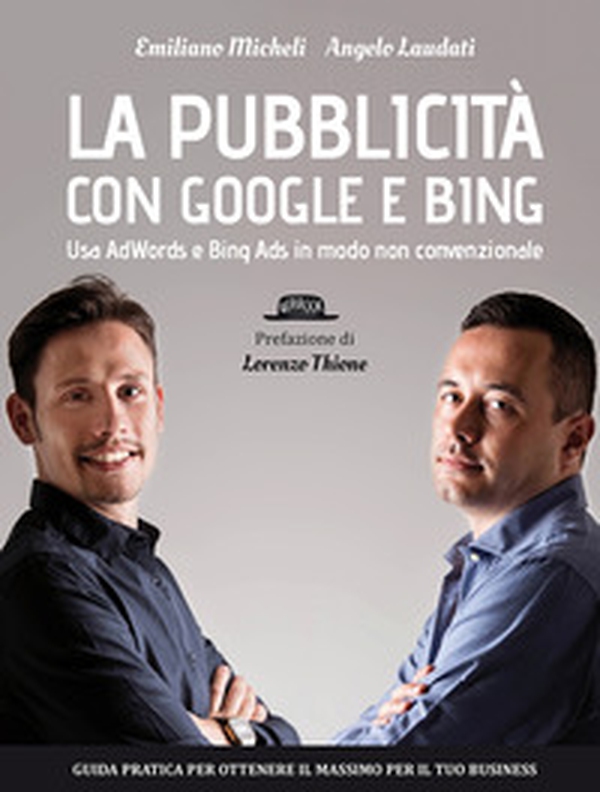 La pubblicità con Google e Bing. Usa AdWords e Bing Ads in modo non convenzionale - Librerie.coop La pubblicità con Google e Bing. Usa AdWords e Bing Ads in modo non convenzionale - Librerie.coop