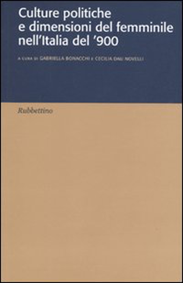 Culture politiche e dimensione del femminile nell'Italia del '900 - Librerie.coop Culture politiche e dimensione del femminile nell'Italia del '900 - Librerie.coop