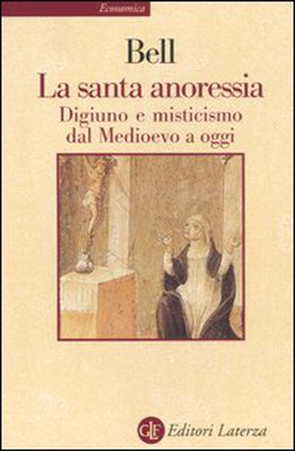 La santa anoressia. Digiuno e misticismo dal Medioevo a oggi - Librerie.coop La santa anoressia. Digiuno e misticismo dal Medioevo a oggi - Librerie.coop