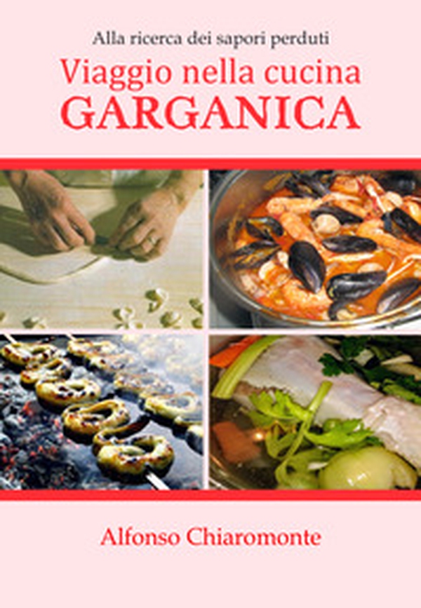 Viaggio nella cucina garganica. Alla ricerca dei sapori perduti - Librerie.coop Viaggio nella cucina garganica. Alla ricerca dei sapori perduti - Librerie.coop