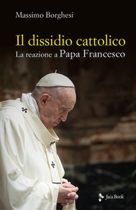 Il dissidio cattolico. La reazione a Papa Francesco - Librerie.coop